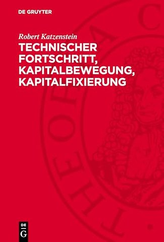 Technischer Fortschritt, Kapitalbewegung, Kapita – Einige Probleme der Ökonomie des fixen Kapitals unter den gegenwärtigen Bedingungen der Vergesells