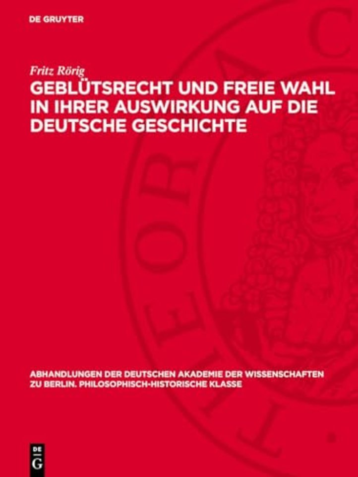 Geblütsrecht und freie Wahl in ihrer Auswirkung – Untersuchungen zur Geschichte der deutschen Königserhebung (911–1198)