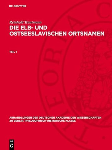 Reinhold Trautmann: Die elb– und ostseeslavischen Ortsnamen. Teil 1