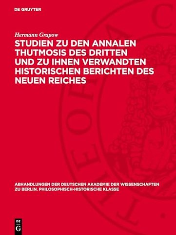 Studien zu den Annalen Thutmosis des Dritten und zu ihnen verwandten historischen Berichten des Neuen Reiches