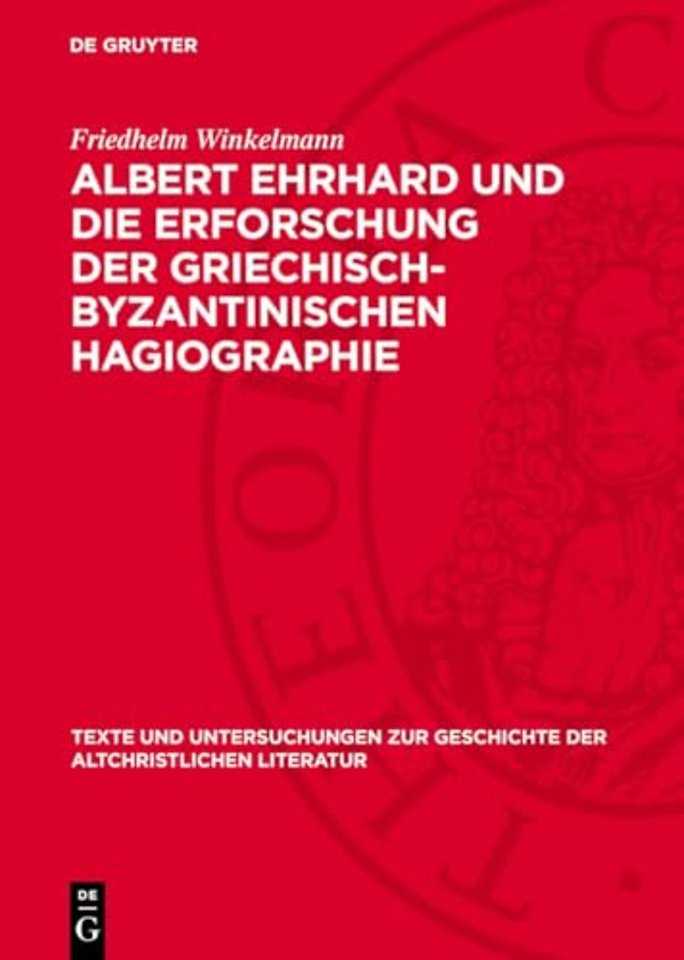 Albert Ehrhard und die Erforschung der griechisc – dargestellt an Hand des Briefwechsels Ehrhards mit Adolf von Harnack, Carl Schmidt, Hans Lietzman