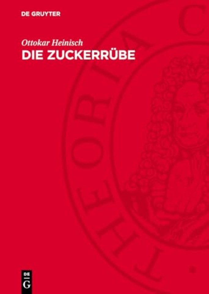 Die Zuckerrübe – Ihre Bedeutung im Verlaufe der Entwicklung zur neuen Kulturpflanze und Rohstoffpflanze für die Zuckererzeugung