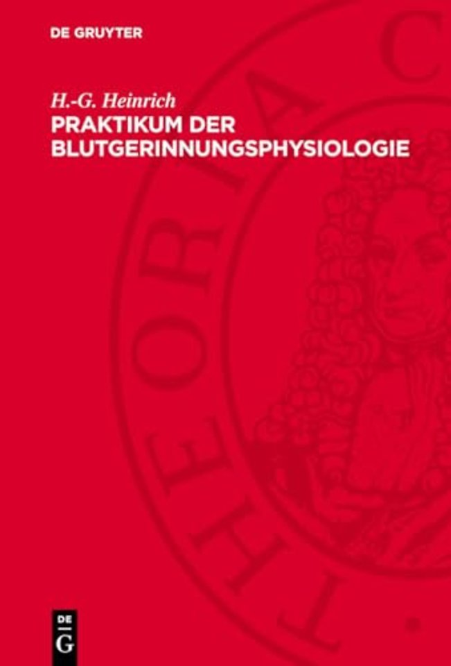 Praktikum der Blutgerinnungsphysiologie – Mit klinischen und therapeutischen Hinweisen