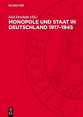 Monopole und Staat in Deutschland 1917–1945 – Protokoll der 2. Tagung der Fachgruppe Geschichte der neuesten Zeit 1917–1945 am 20. und 21. März 10