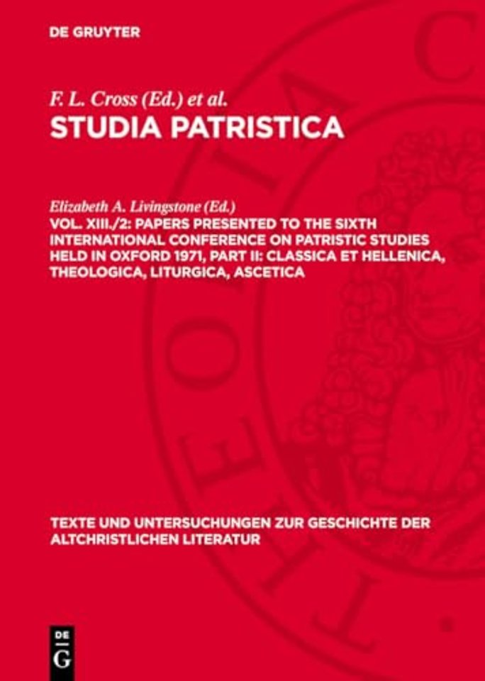 Papers presented to the Sixth International Conference on Patristic Studies held in Oxford 1971, Part II: Classica et Hellenica, Theologica, Liturgica, Ascetica