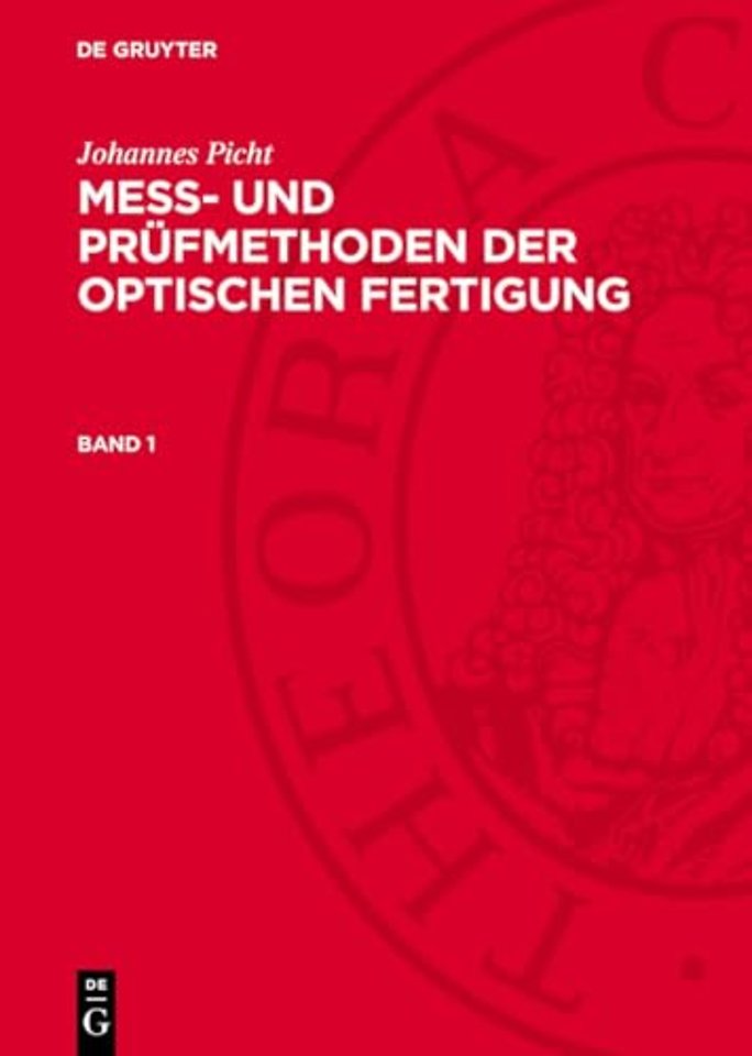 Johannes Picht: Mess– und Prüfmethoden der optischen Fertigung. Band 1
