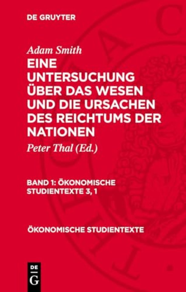 Adam Smith: Eine Untersuchung über das Wesen und die Ursachen des Reichtums der Nationen. Band 1