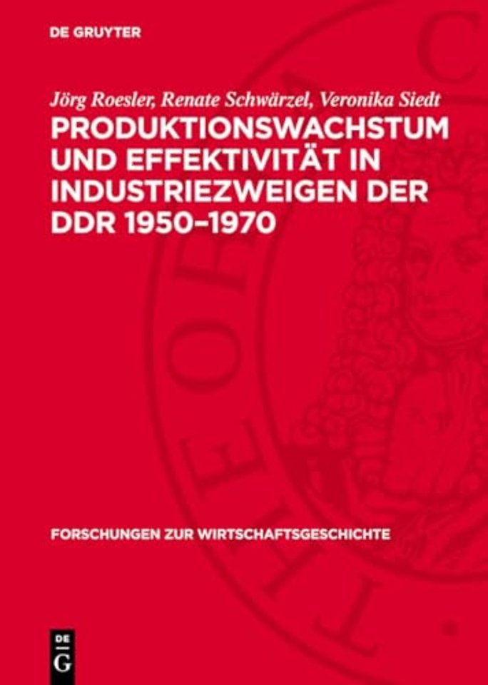 Produktionswachstum und Effektivität in Industriezweigen der DDR 1950–1970