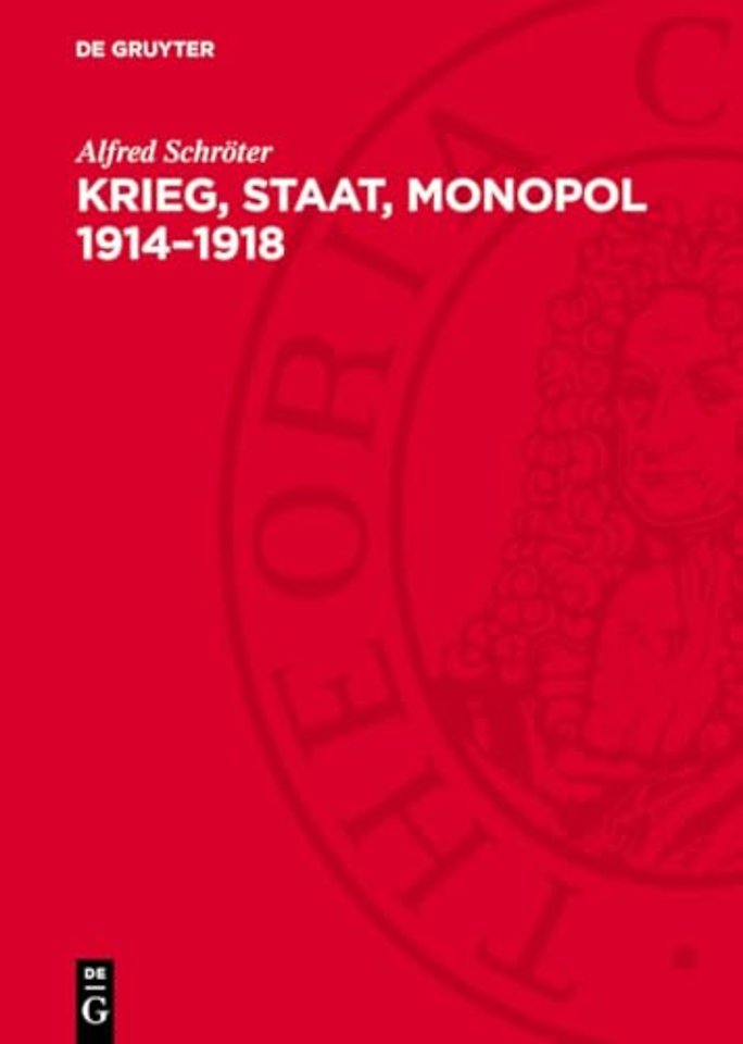 Krieg, Staat, Monopol 1914–1918 – Die Zusammenhänge von imperialistischer Kriegswirtschaft, Militarisierung der Volkswirtsch