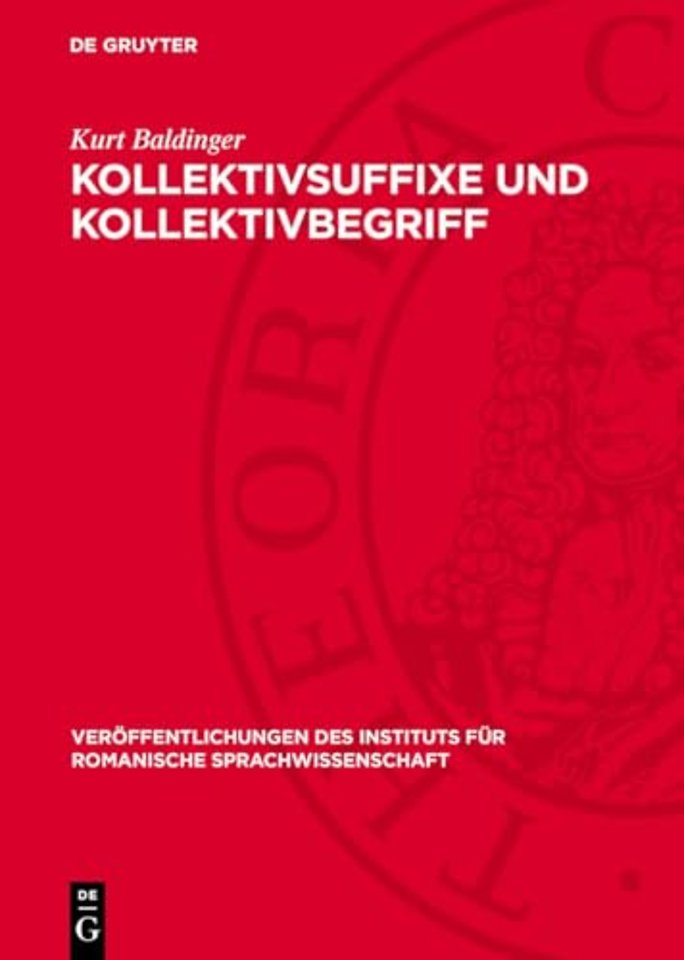 Kollektivsuffixe und Kollektivbegriff – Ein Beitrag zur Bedeutungslehre im Französischen mit Berücksichtigung der Mundarten