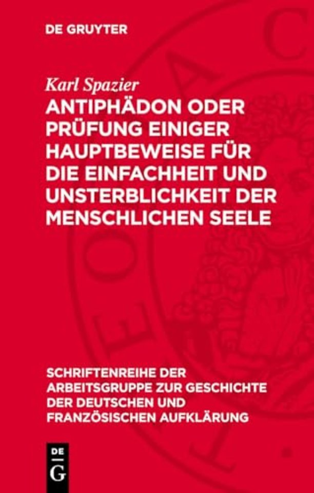 Antiphadon oder Prufung einiger Hauptbeweise fur die Einfachheit und Unsterblichkeit der menschlichen Seele