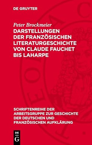 Darstellungen der französischen Literaturgeschichte von Claude Fauchet bis Laharpe