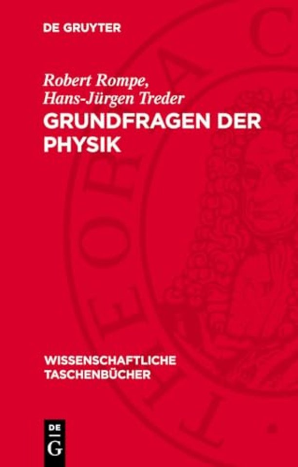 Grundfragen der Physik – Geschichte, Gegenwart und Zukunft der physikalischen Grundlagenforschung