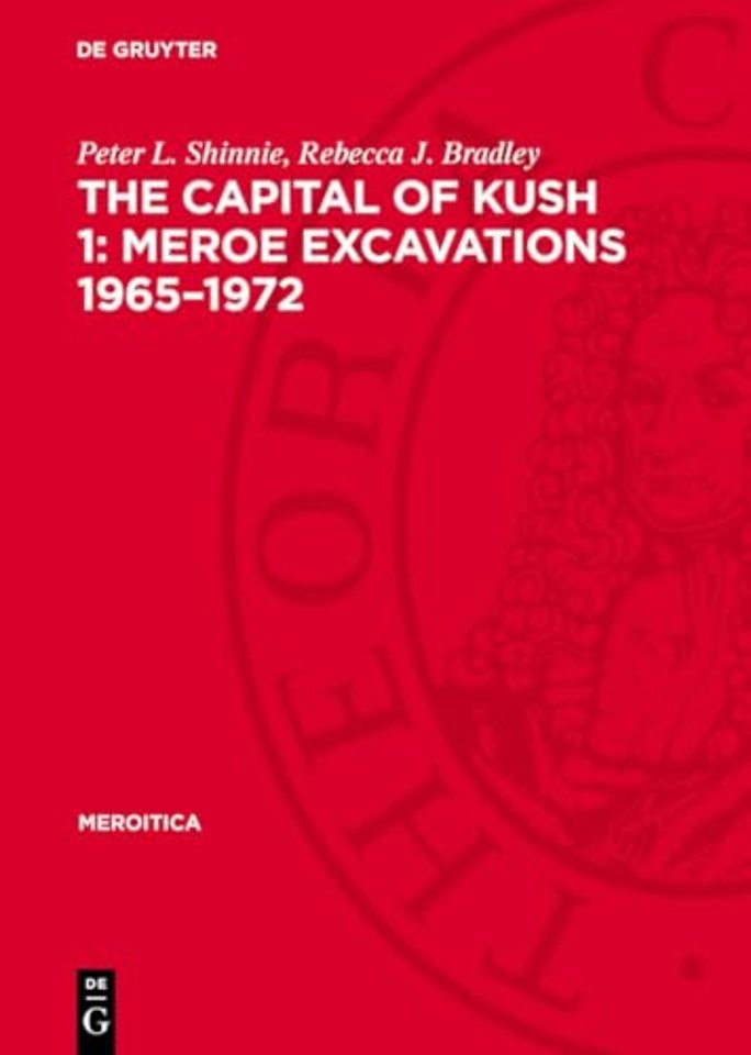 The Capital of Kush 1: Meroe Excavations 1965–1972