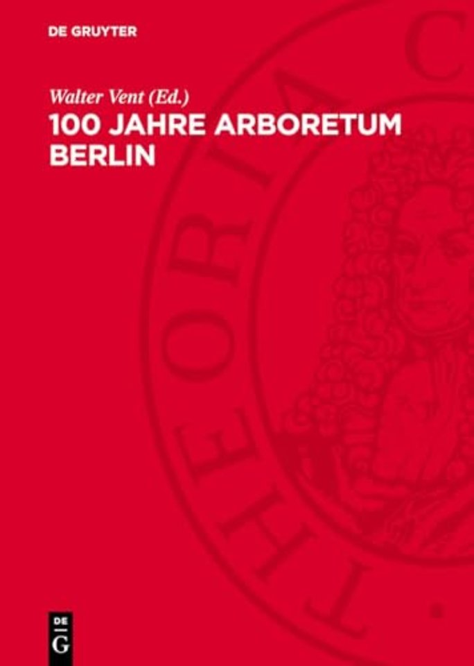 100 Jahre Arboretum Berlin – Jubiläumsschrift zusammengestellt anläβlich des 100jährigen Bestehens des Arboretums des Museums für Naturkund