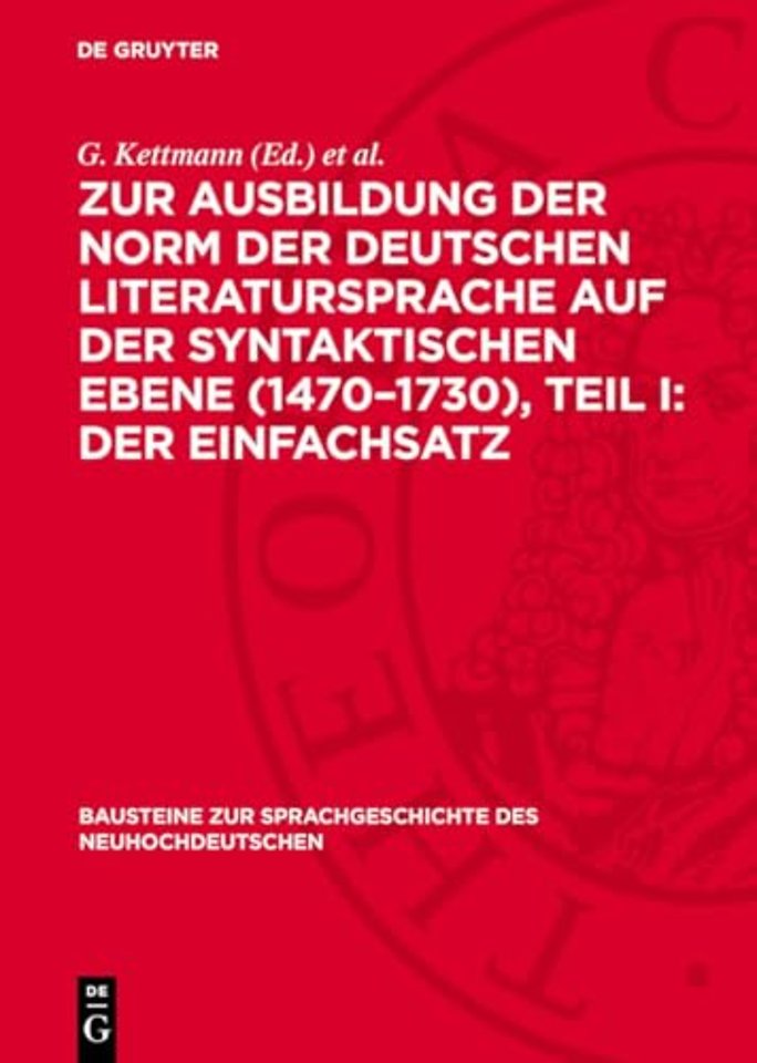 Zur Ausbildung der Norm der deutschen Literatursprache auf der syntaktischen Ebene (1470–1730), Teil I: Der Einfachsatz