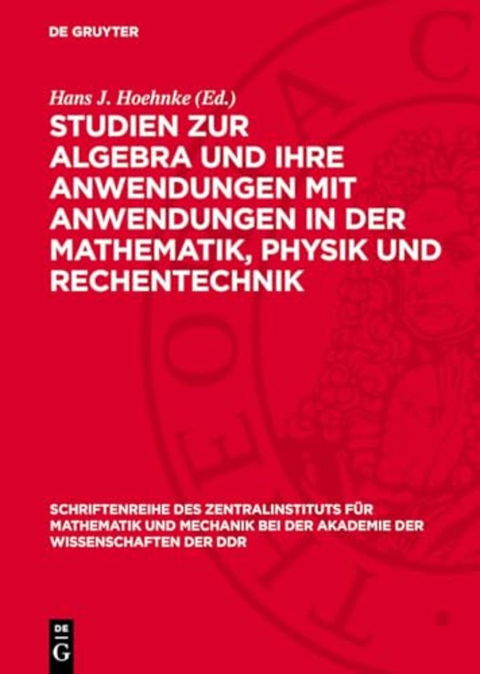 Studien zur Algebra und ihre Anwendungen mit Anwendungen in der Mathematik, Physik und Rechentechnik