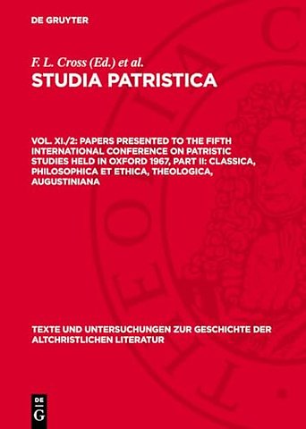Papers presented to the Fifth International Conference on Patristic Studies held in Oxford 1967, Part II: Classica, Philosophica et Ethica, Theologica, Augustiniana