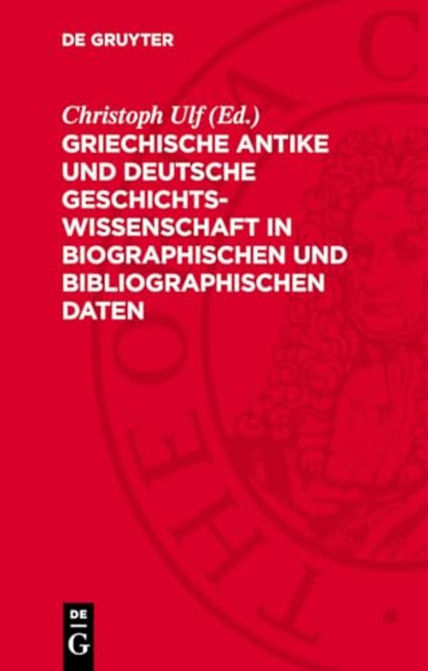 Griechische Antike und deutsche Geschichtswissenschaft in biographischen und bibliographischen Daten