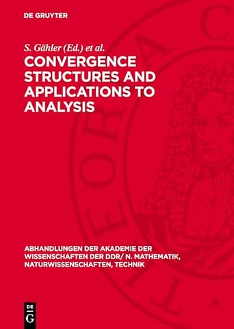 Convergence Structures and Applications to Analy – Proceedings of the International Summer School held at Frankfurt/Oder, GDR from May 8 to 12, 1978
