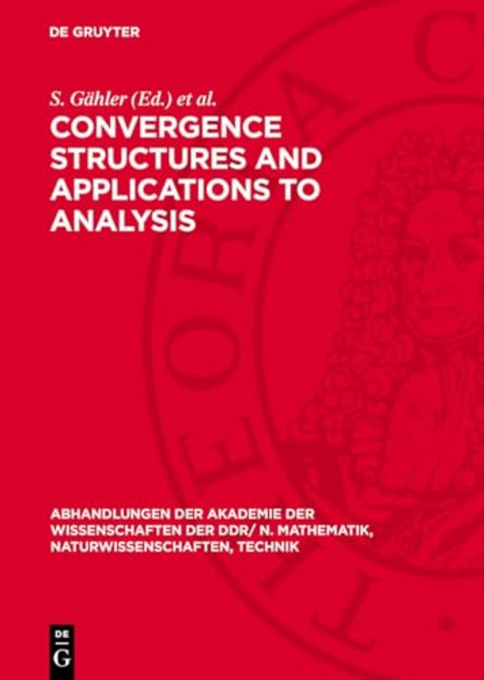 Convergence Structures and Applications to Analy – Proceedings of the International Summer School held at Frankfurt/Oder, GDR from May 8 to 12, 1978