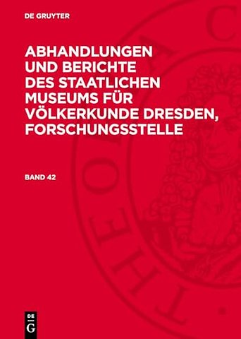Abhandlungen und Berichte des Staatlichen Museums für Völkerkunde Dresden, Forschungsstelle. Band 42