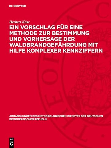Ein Vorschlag für eine Methode zur Bestimmung und Vorhersage der Waldbrandgefährdung mit Hilfe komplexer Kennziffern