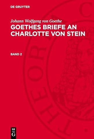 Johann Wolfgang von Goethe: Goethes Briefe an Charlotte von Stein. Band 2