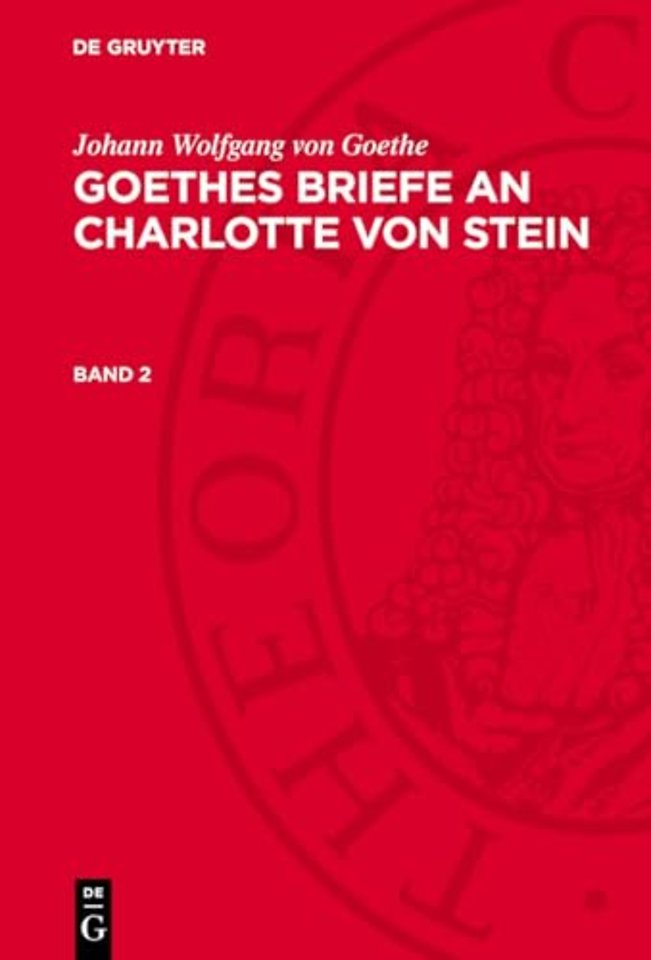 Johann Wolfgang von Goethe: Goethes Briefe an Charlotte von Stein. Band 2