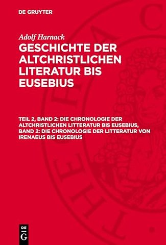 Die Chronologie der altchristlichen Litteratur bis Eusebius, Band 2: Die Chronologie der Litteratur von Irenaeus bis Eusebius
