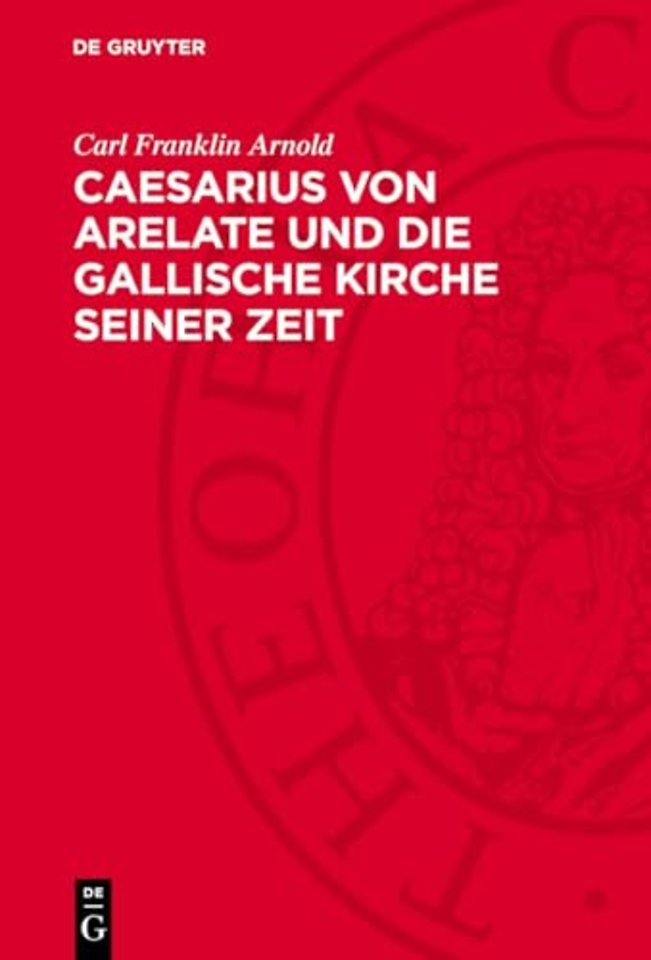 Caesarius von Arelate und die gallische Kirche seiner Zeit