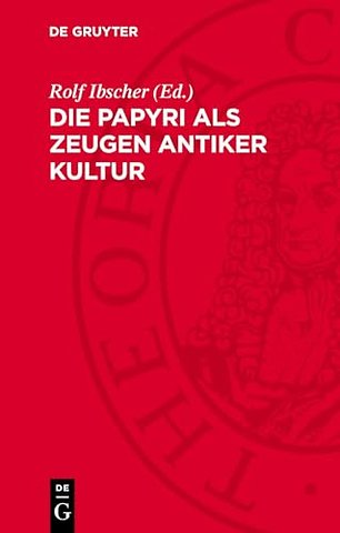 Die Papyri als Zeugen antiker Kultur – herausgegeben vom Generaldirektor der ehemals Staatlichen Museen zu Berlin