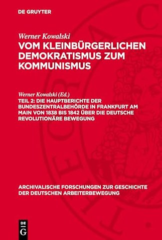 Die Hauptberichte der Bundeszentralbehörde in Frankfurt am Main von 1838 bis 1842 über die deutsche revolutionäre Bewegung