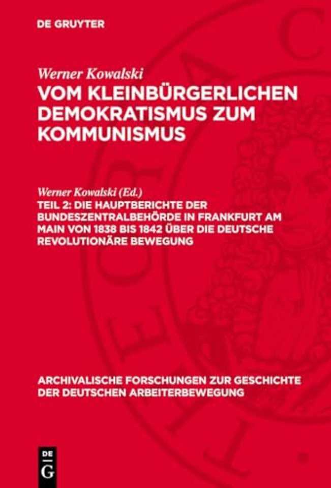 Die Hauptberichte der Bundeszentralbehörde in Frankfurt am Main von 1838 bis 1842 über die deutsche revolutionäre Bewegung