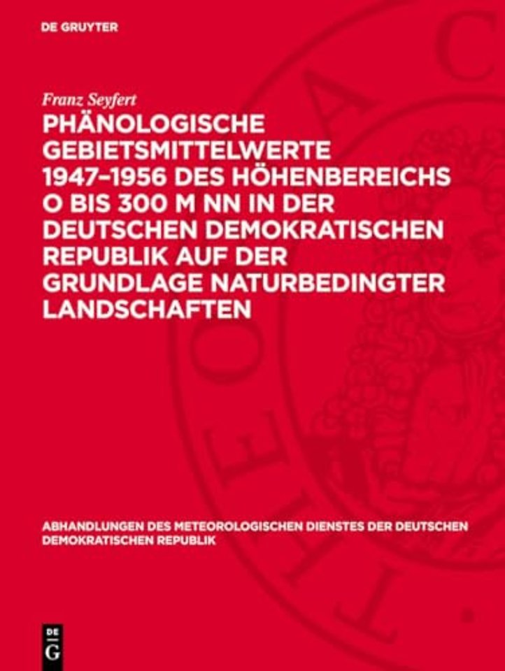 Phänologische Gebietsmittelwerte 1947–1956 des Höhenbereichs O bis 300 m NN in der Deutschen Demokratischen Republik auf der Grundlage naturbed