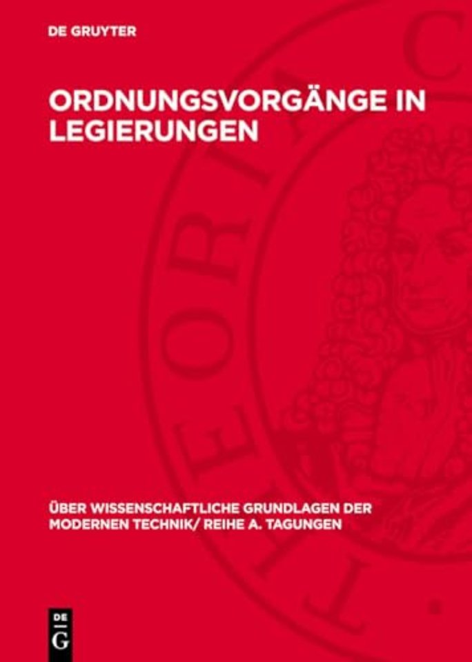Ordnungsvorgänge in Legierungen – Vorträge, gehalten auf der Konferenz der Forschungsgemeinschaft der Deutschen Akademie der