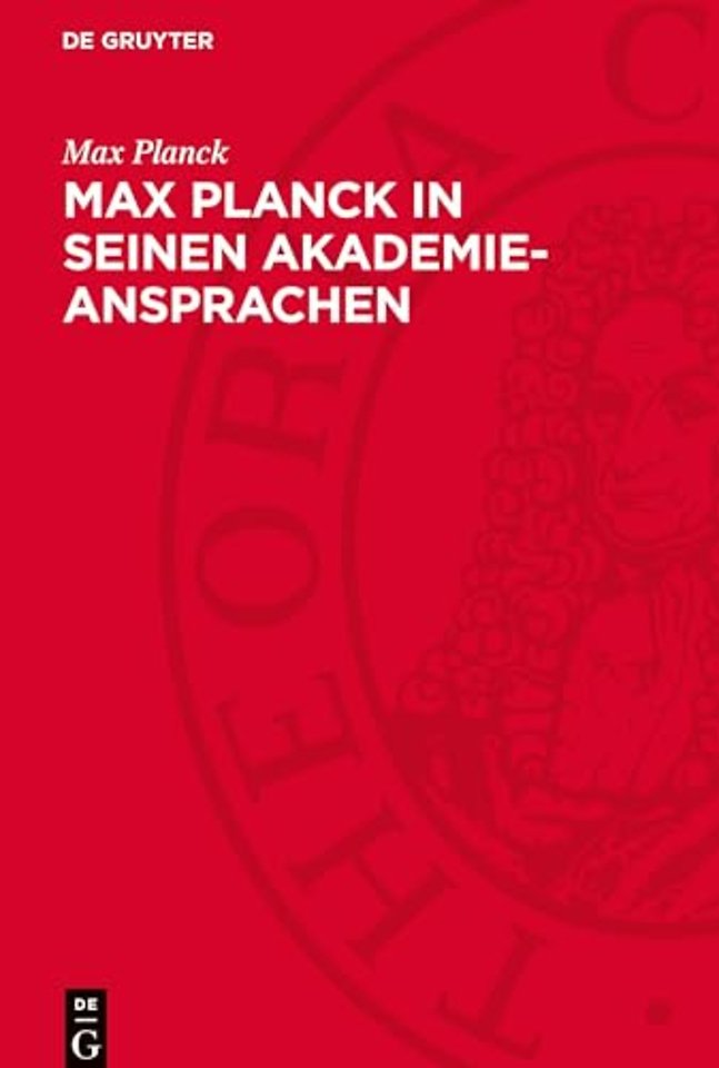 Max Planck in seinen Akademie–Ansprachen – Erinnerungsschrift der Deutschen Akademie der Wissenschaft zu Berlin