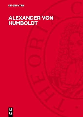Alexander von Humboldt – Wirkendes Vorbild für Fortschritt und Befreiung der Menschheit. Festschrift aus Anlass seines 200. Geburtstages