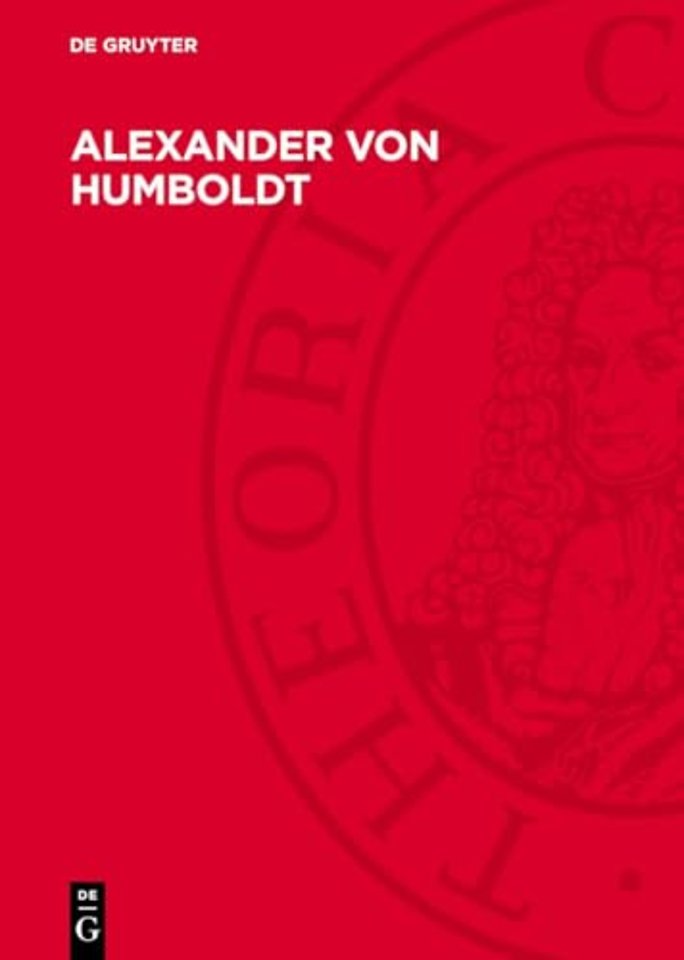 Alexander von Humboldt – Wirkendes Vorbild für Fortschritt und Befreiung der Menschheit. Festschrift aus Anlass seines 200. Geburtstages