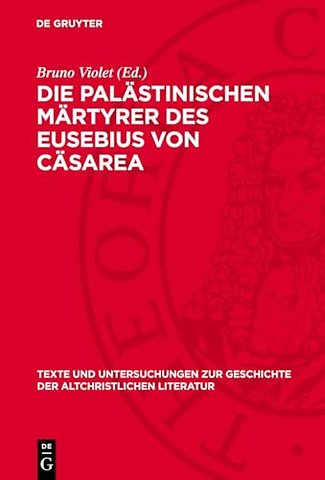 Die palästinischen Märtyrer des Eusebius von Cäs – Ihre ausführlichere Fassung und deren Verhältnis zur kürzeren