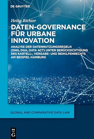 Daten–Governance für urbane Innovation – Analyse der Datennutzungsregeln (DNG, DGA, Data Act) unter Berücksichtigung des Kartell–, Vergabe– und
