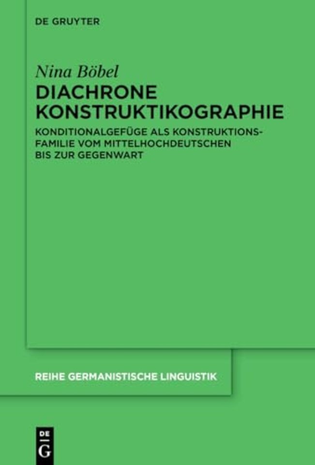 Diachrone Konstruktikographie – Konditionalgefüge als Konstruktionsfamilie vom Mittelhochdeutschen bis zur Gegenwart