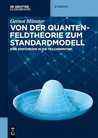 Von der Quantenfeldtheorie zum Standardmodell – Eine Einführung in die Teilchenphysik