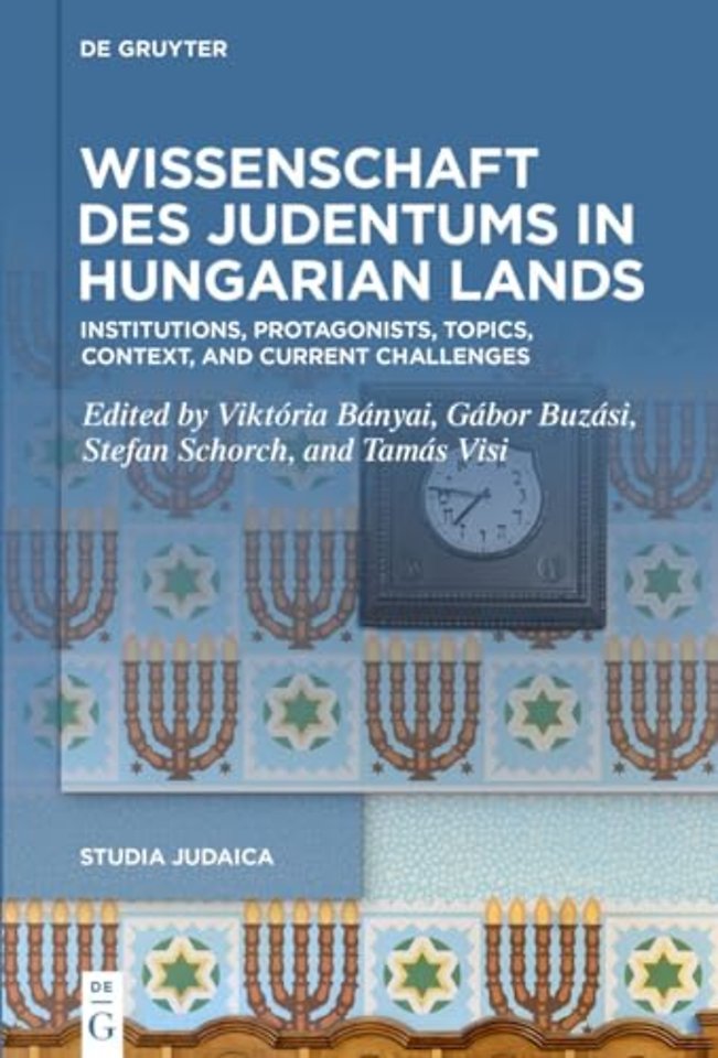 Wissenschaft des Judentums in Hungarian Lands – Institutions, Protagonists, Topics, Context, and Current Challenges