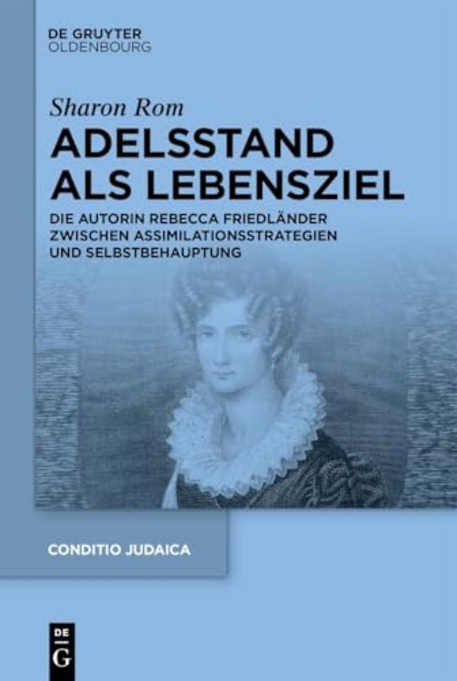 Adelsstand als Lebensziel – Die Autorin Rebecca Friedländer zwischen Assimilationsstrategien und Selbstbehauptung