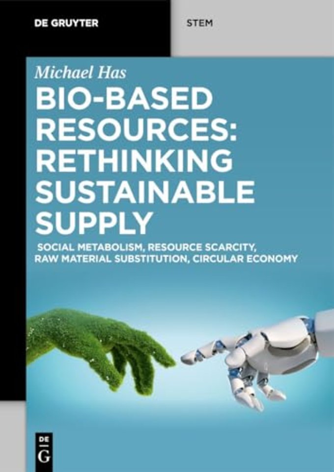 Bio–Based Resources: Rethinking Sustainable Supp – Social Metabolism, Resource Scarcity, Raw Material Substitution, Circular Economy
