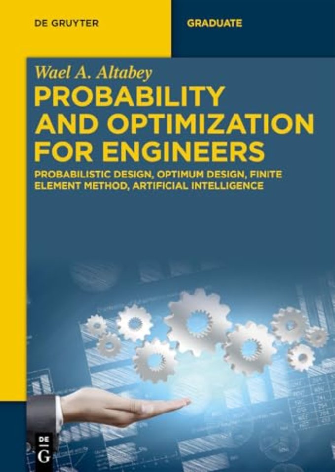 Probability and Optimization for Engineers – Probabilistic Design, Optimum Design, Finite Element Method, Artificial Intelligence