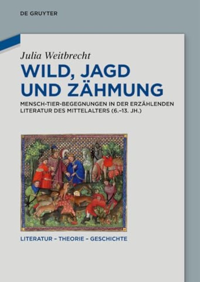 Wild, Jagd und Zähmung – Mensch–Tier–Begegnungen in der erzählenden Literatur des Mittelalters (6.–13. Jh.)