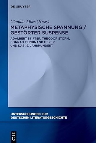 Metaphysische Spannung / Gestörter Suspense – Adalbert Stifter, Theodor Storm, Conrad Ferdinand Meyer und das 19. Jahrhundert