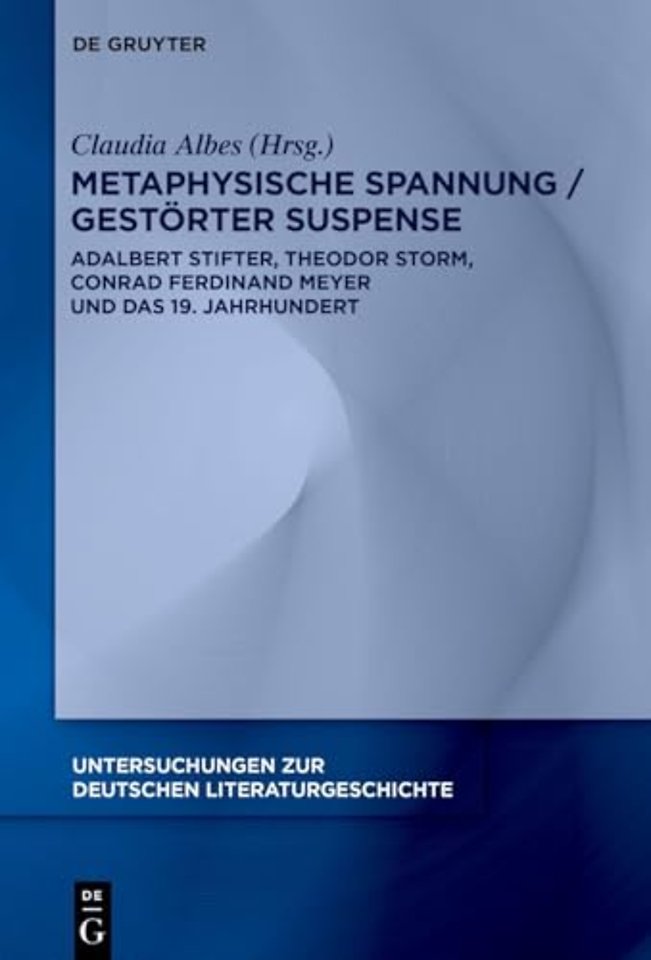 Metaphysische Spannung / Gestörter Suspense – Adalbert Stifter, Theodor Storm, Conrad Ferdinand Meyer und das 19. Jahrhundert